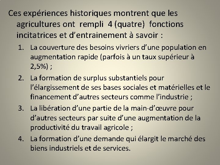 Ces expériences historiques montrent que les agricultures ont rempli 4 (quatre) fonctions incitatrices et