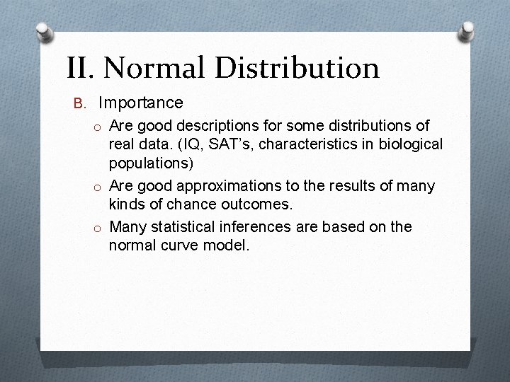 II. Normal Distribution B. Importance o Are good descriptions for some distributions of real