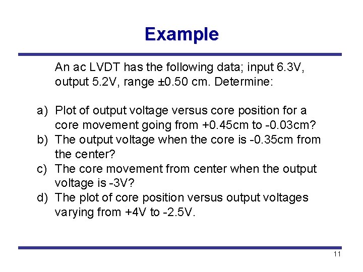 Example An ac LVDT has the following data; input 6. 3 V, output 5.