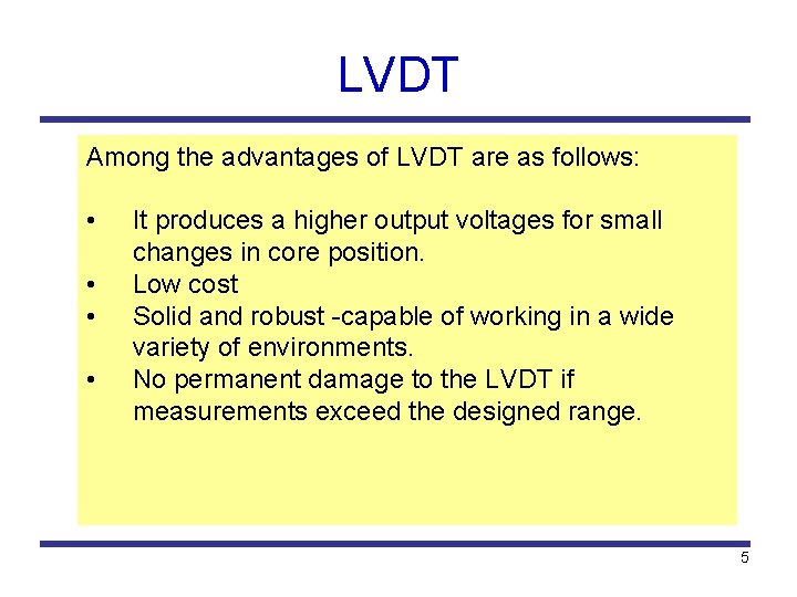 LVDT Among the advantages of LVDT are as follows: • • It produces a