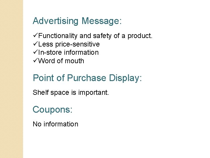 Advertising Message: üFunctionality and safety of a product. üLess price-sensitive üIn-store information üWord of