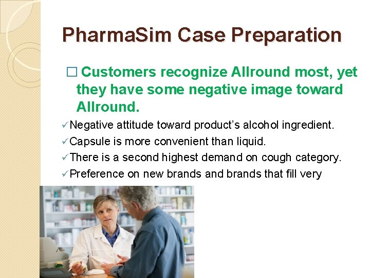 Pharma. Sim Case Preparation � Customers recognize Allround most, yet they have some negative