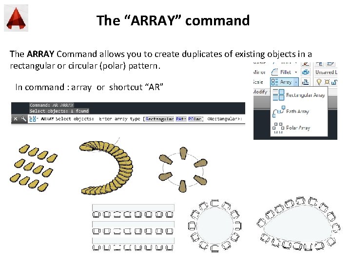 The “ARRAY” command The ARRAY Command allows you to create duplicates of existing objects