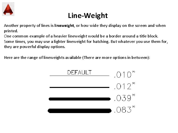 Line-Weight Another property of lines is lineweight, or how wide they display on the