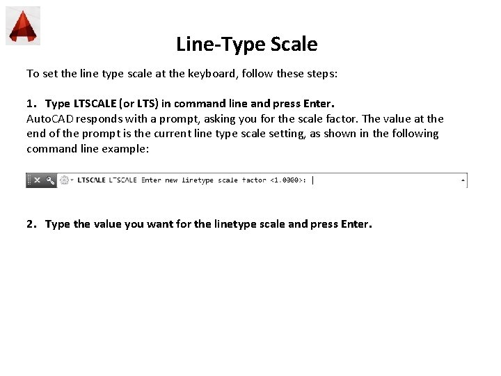 Line-Type Scale To set the line type scale at the keyboard, follow these steps: