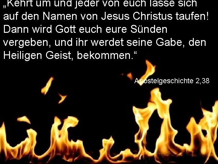 „Kehrt um und jeder von euch lasse sich auf den Namen von Jesus Christus