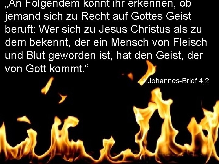 „An Folgendem könnt ihr erkennen, ob jemand sich zu Recht auf Gottes Geist beruft: