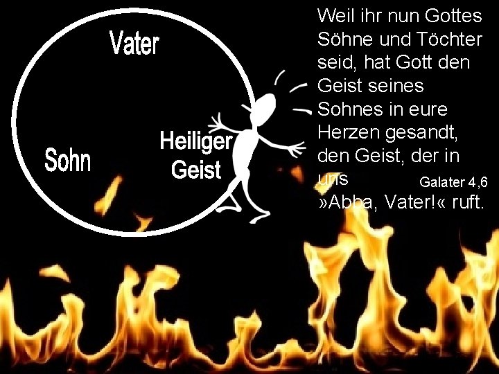 Weil ihr nun Gottes Söhne und Töchter seid, hat Gott den Geist seines Sohnes