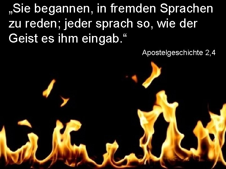 „Sie begannen, in fremden Sprachen zu reden; jeder sprach so, wie der Geist es