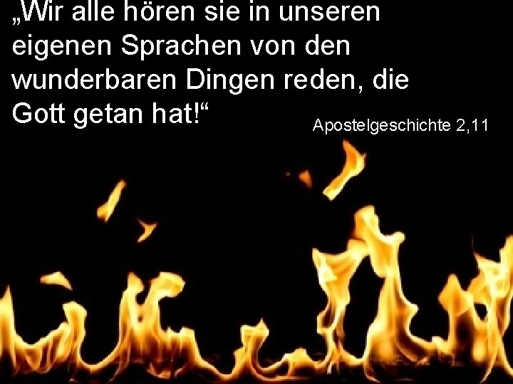 „Wir alle hören sie in unseren eigenen Sprachen von den wunderbaren Dingen reden, die
