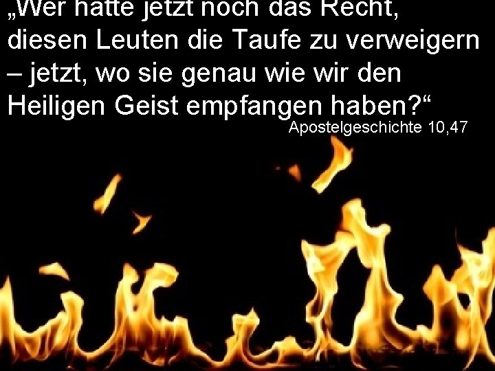 „Wer hätte jetzt noch das Recht, diesen Leuten die Taufe zu verweigern – jetzt,