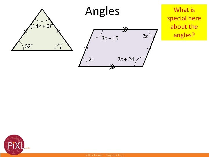 Angles (14 x + 6)° 3 z − 15 52° y° 2 z 2
