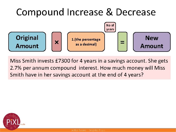 Compound Increase & Decrease No of years Original Amount × 1. (the percentage as