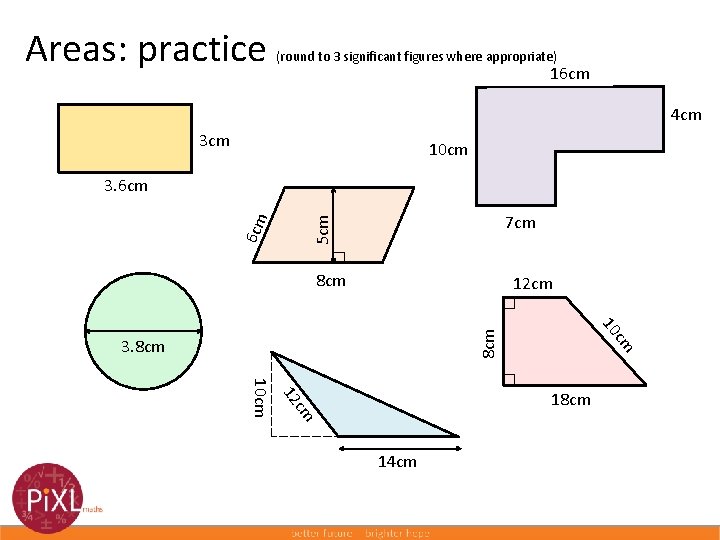 Areas: practice (round to 3 significant figures where appropriate) 16 cm 4 cm 3