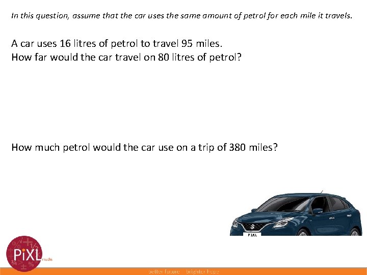 In this question, assume that the car uses the same amount of petrol for