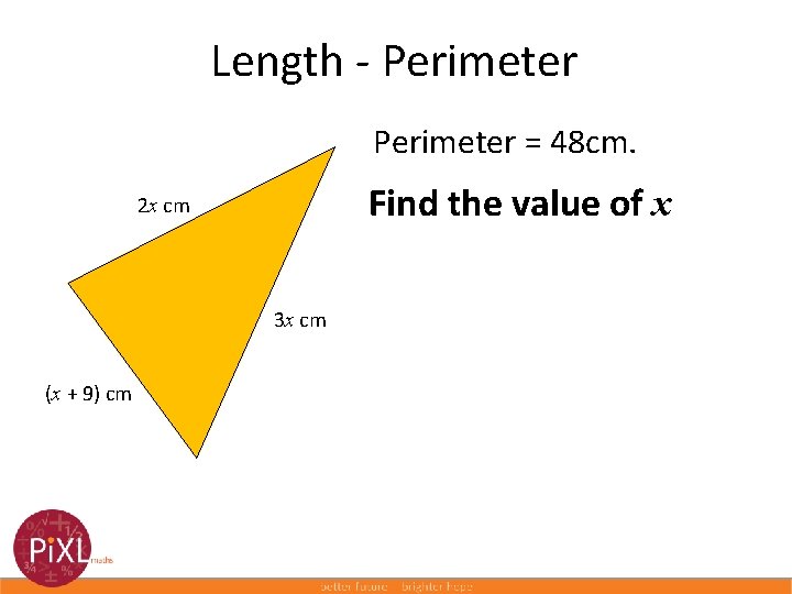 Length - Perimeter = 48 cm. Find the value of x 2 x cm