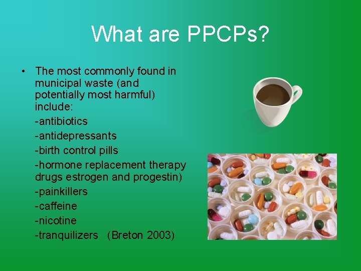 What are PPCPs? • The most commonly found in municipal waste (and potentially most