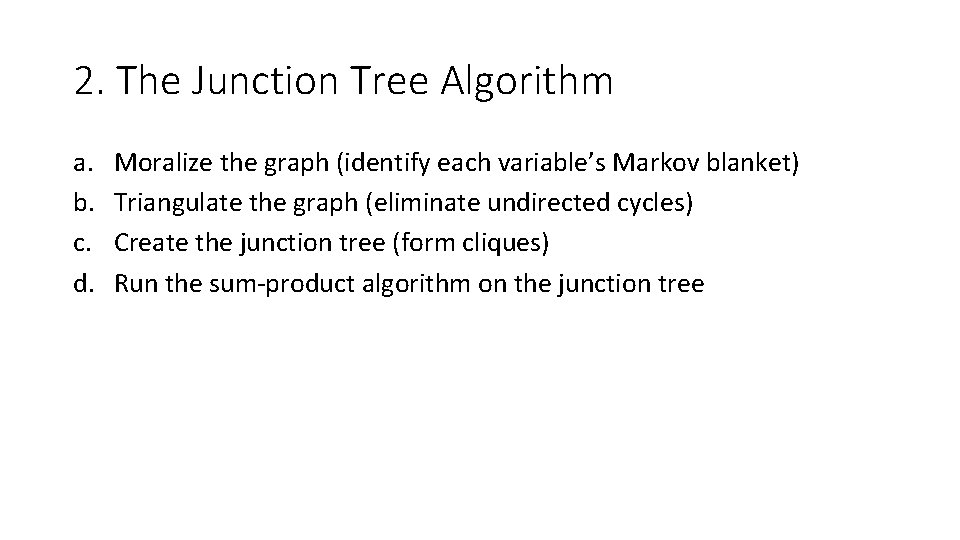 2. The Junction Tree Algorithm a. b. c. d. Moralize the graph (identify each