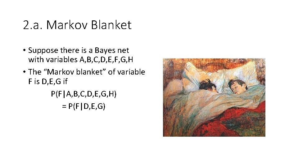 2. a. Markov Blanket • Suppose there is a Bayes net with variables A,