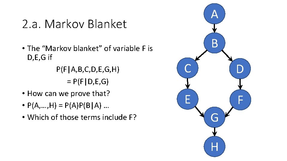 A 2. a. Markov Blanket • The “Markov blanket” of variable F is D,