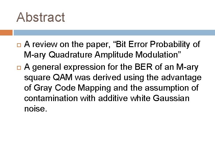 Abstract A review on the paper, “Bit Error Probability of M-ary Quadrature Amplitude Modulation” Abstract A review on the paper, “Bit Error Probability of M-ary Quadrature Amplitude Modulation”
