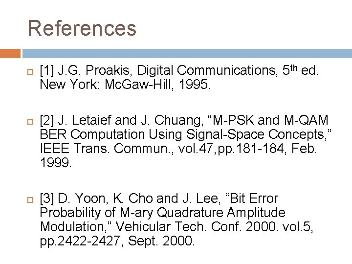 References [1] J. G. Proakis, Digital Communications, 5 th ed. New York: Mc. Gaw-Hill,