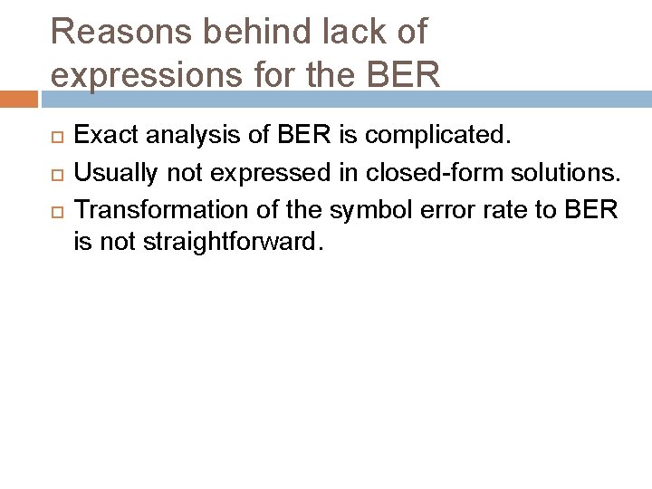 Reasons behind lack of expressions for the BER Exact analysis of BER is complicated. Reasons behind lack of expressions for the BER Exact analysis of BER is complicated.
