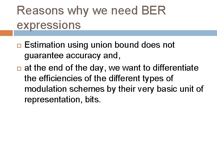 Reasons why we need BER expressions Estimation using union bound does not guarantee accuracy Reasons why we need BER expressions Estimation using union bound does not guarantee accuracy
