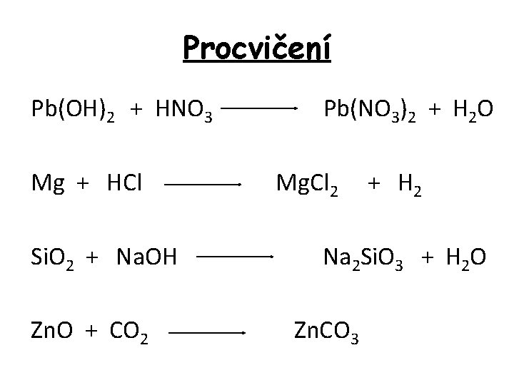 Procvičení Pb(OH)2 + HNO 3 Pb(NO 3)2 + H 2 O Mg + HCl
