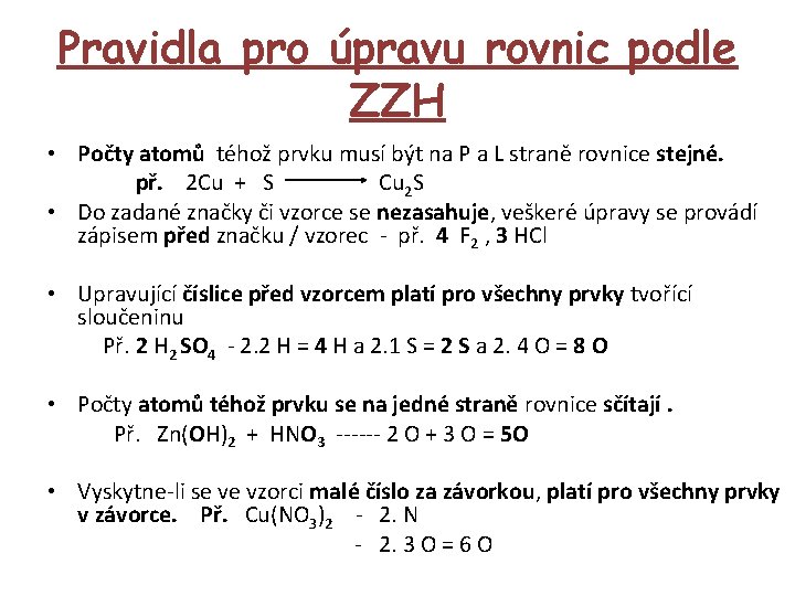 Pravidla pro úpravu rovnic podle ZZH • Počty atomů téhož prvku musí být na