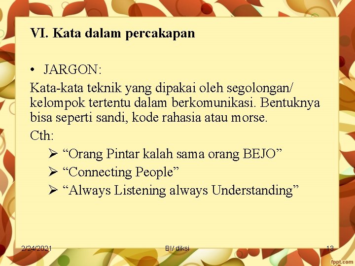 VI. Kata dalam percakapan • JARGON: Kata-kata teknik yang dipakai oleh segolongan/ kelompok tertentu