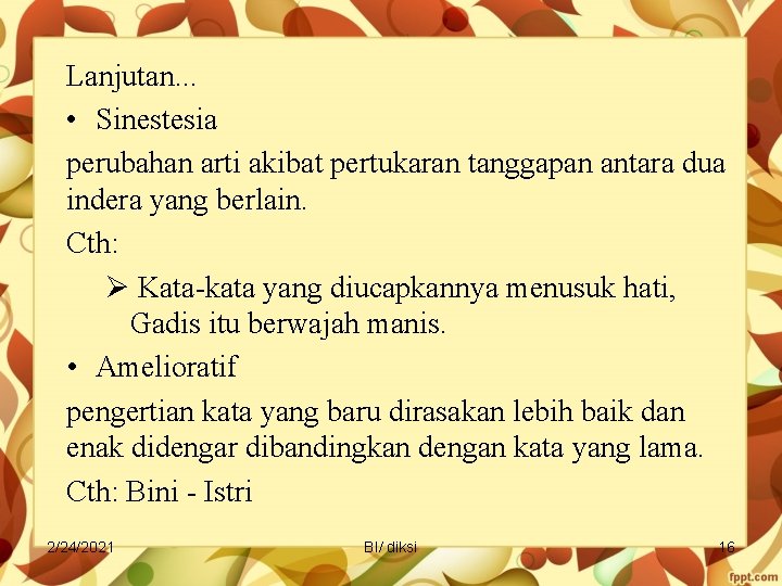 Lanjutan. . . • Sinestesia perubahan arti akibat pertukaran tanggapan antara dua indera yang