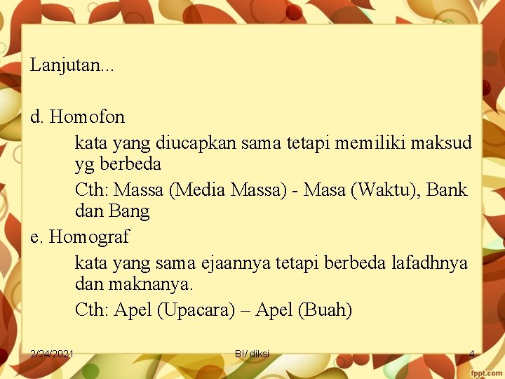 Lanjutan. . . d. Homofon kata yang diucapkan sama tetapi memiliki maksud yg berbeda