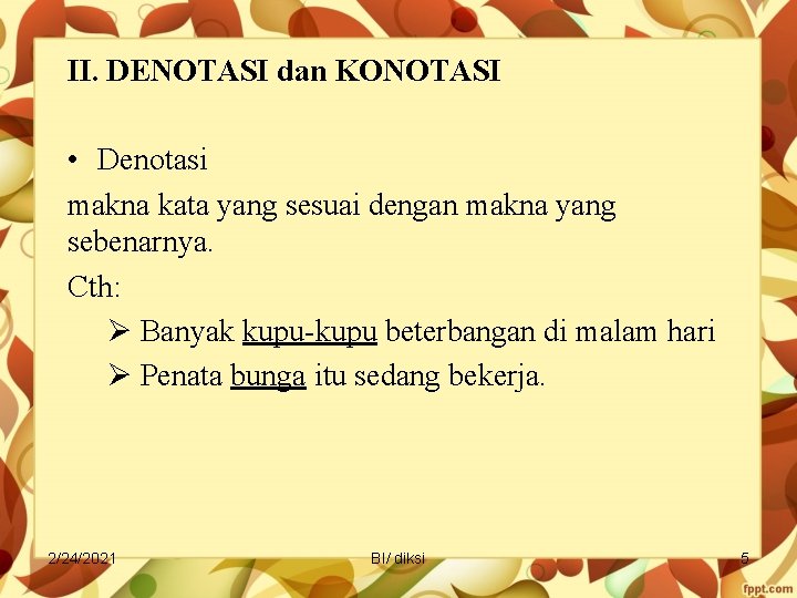 II. DENOTASI dan KONOTASI • Denotasi makna kata yang sesuai dengan makna yang sebenarnya.