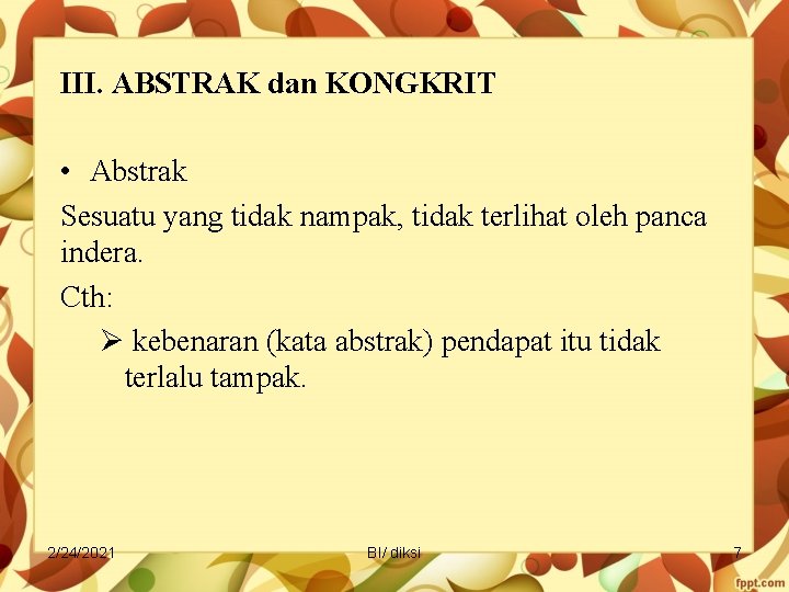 III. ABSTRAK dan KONGKRIT • Abstrak Sesuatu yang tidak nampak, tidak terlihat oleh panca