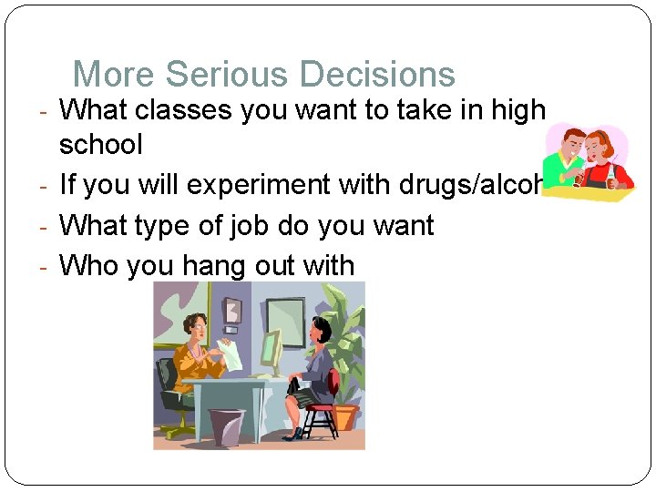 More Serious Decisions - What classes you want to take in high school -