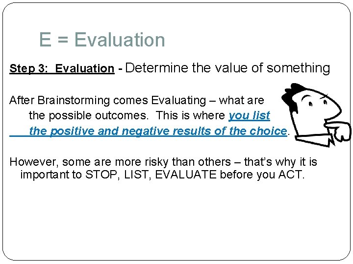 E = Evaluation Step 3: Evaluation - Determine the value of something After Brainstorming