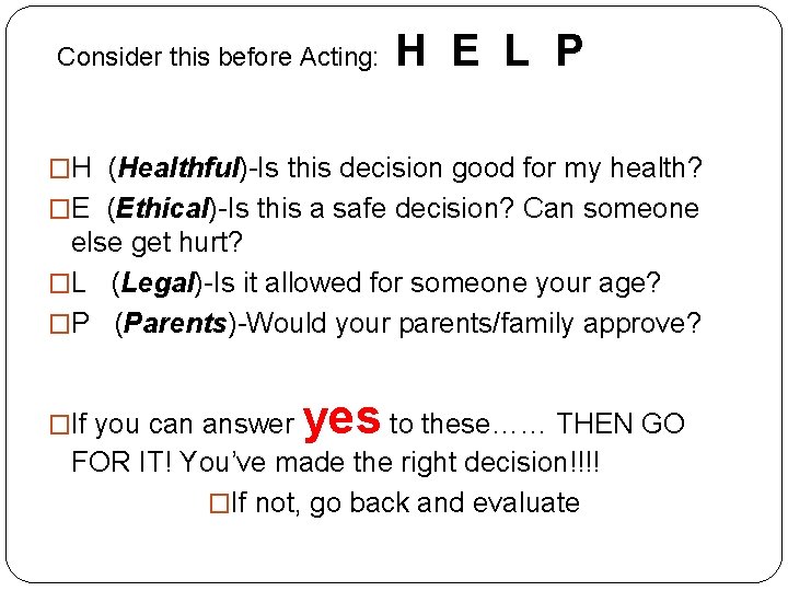 Consider this before Acting: H E L P �H (Healthful)-Is this decision good for