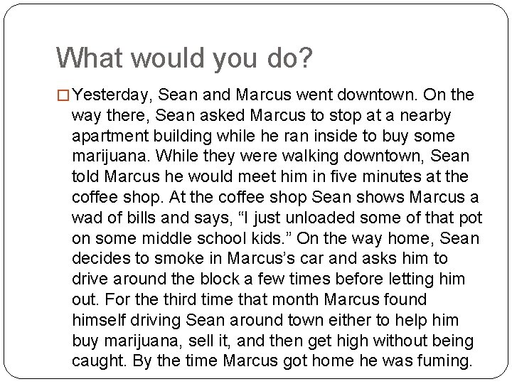 What would you do? � Yesterday, Sean and Marcus went downtown. On the way