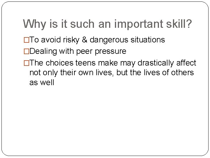 Why is it such an important skill? �To avoid risky & dangerous situations �Dealing