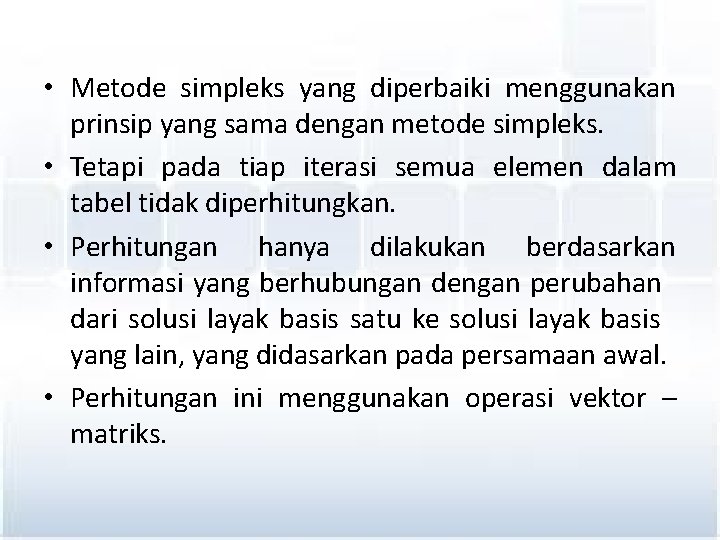  • Metode simpleks yang diperbaiki menggunakan prinsip yang sama dengan metode simpleks. •