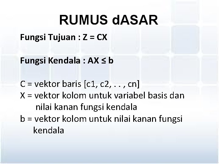 RUMUS d. ASAR Fungsi Tujuan : Z = CX Fungsi Kendala : AX ≤