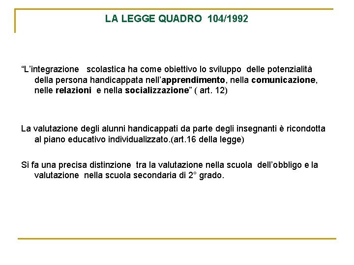 LA LEGGE QUADRO 104/1992 “L’integrazione scolastica ha come obiettivo lo sviluppo delle potenzialità della