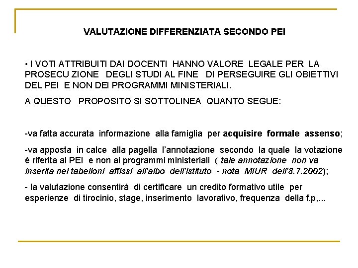 VALUTAZIONE DIFFERENZIATA SECONDO PEI • I VOTI ATTRIBUITI DAI DOCENTI HANNO VALORE LEGALE PER