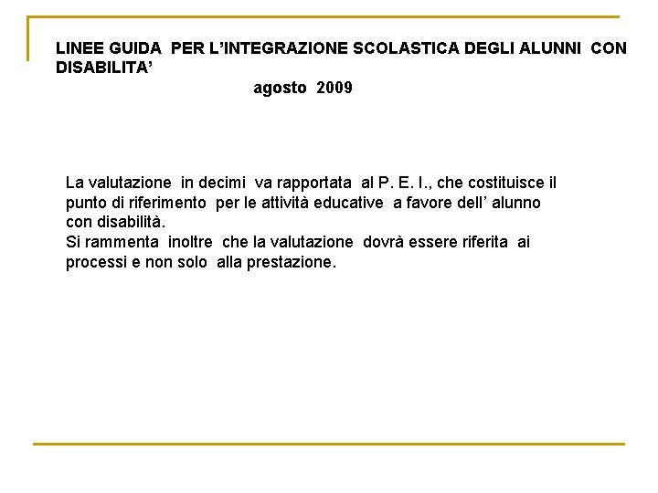 LINEE GUIDA PER L’INTEGRAZIONE SCOLASTICA DEGLI ALUNNI CON DISABILITA’ agosto 2009 La valutazione in