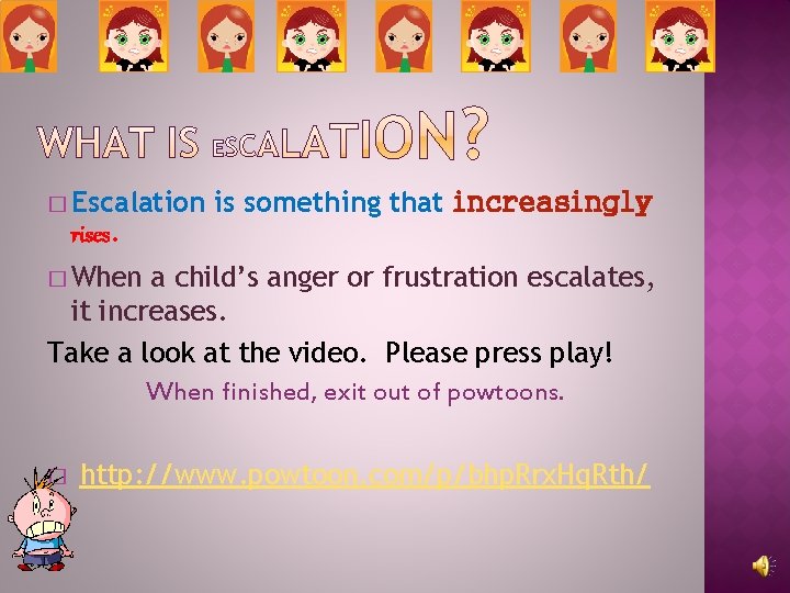 � Escalation is something that increasingly rises. � When a child’s anger or frustration