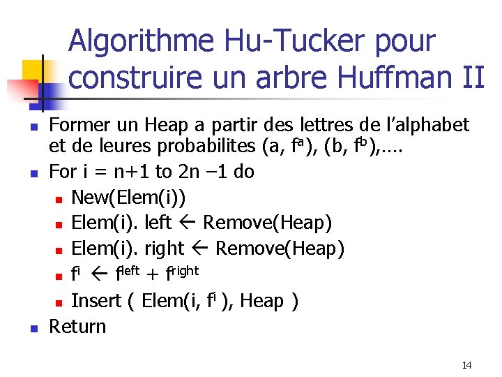 Algorithme Hu-Tucker pour construire un arbre Huffman II n n n Former un Heap