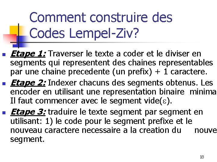 Comment construire des Codes Lempel-Ziv? n n n Etape 1: Traverser le texte a
