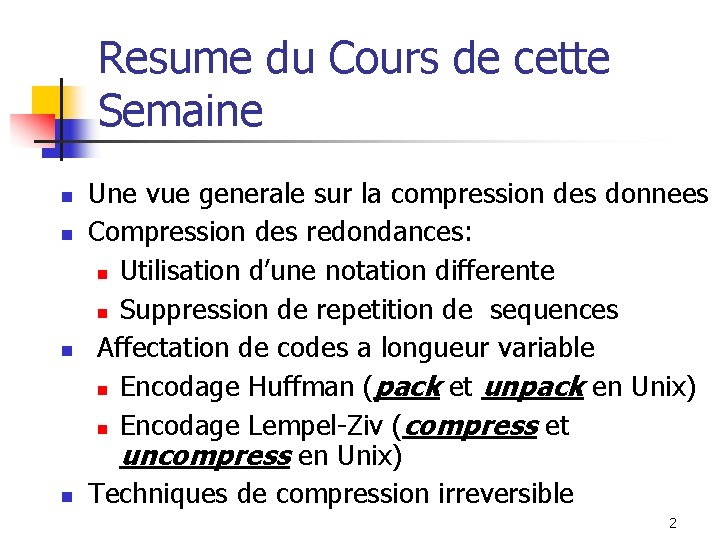 Resume du Cours de cette Semaine n n Une vue generale sur la compression