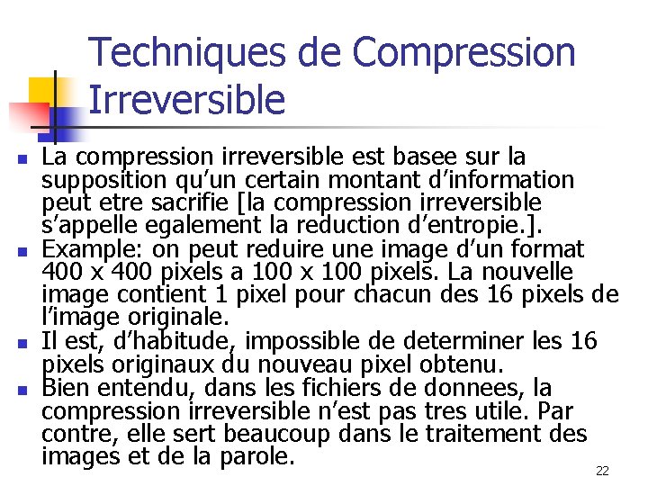 Techniques de Compression Irreversible n n La compression irreversible est basee sur la supposition